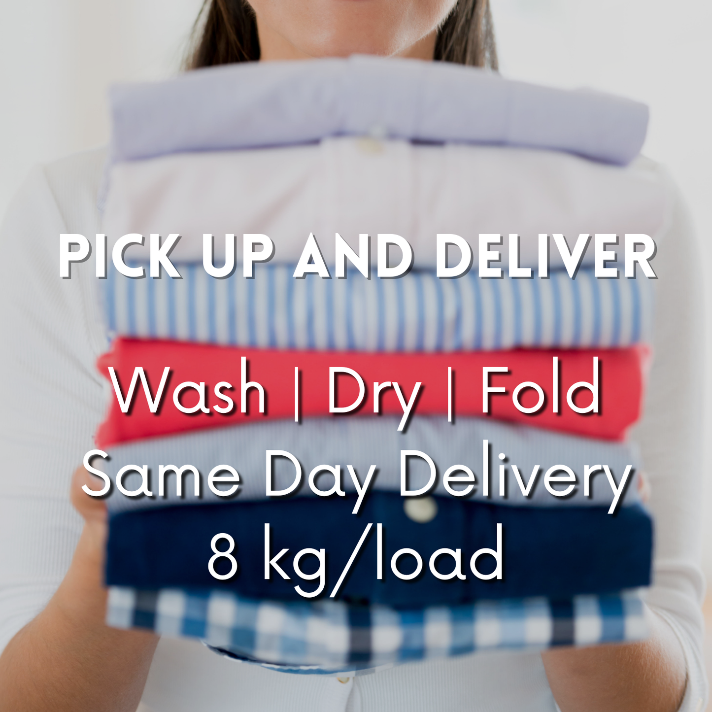 Pick Up and Deliver | Wash | Dry | Fold |